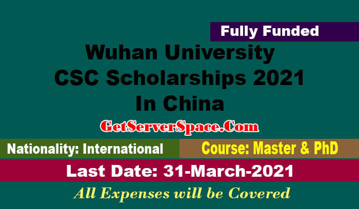 Wuhan University CSC Scholarships 2021 In China For MS & PhD[Fully Funded]