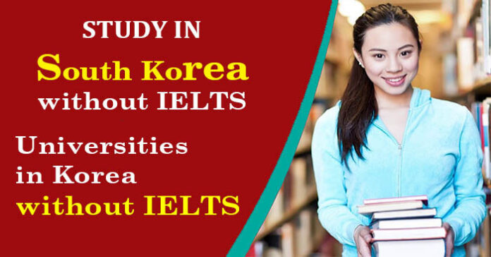 Study in Korea without IELTS 2023 - Universities in Korea without IELTS